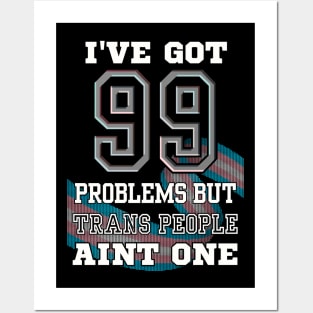 99 Problems But TRANS PEOPLE Aint One Posters and Art